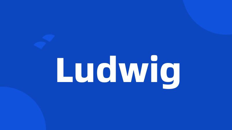 Ludwig