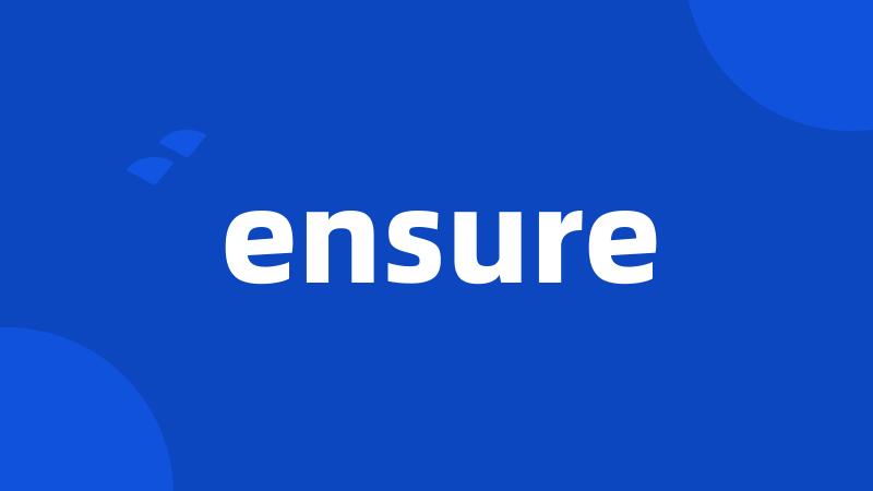 ensure