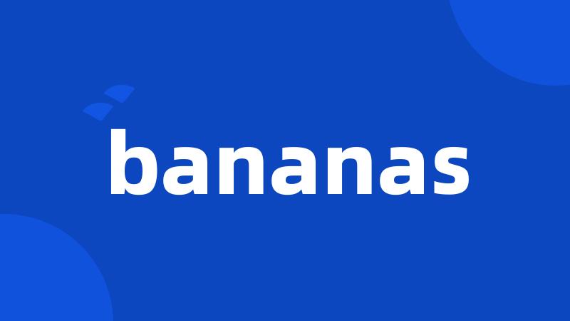 bananas