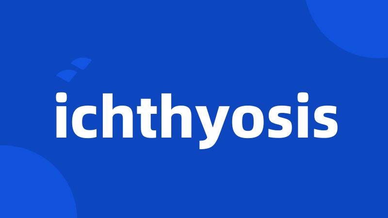 ichthyosis