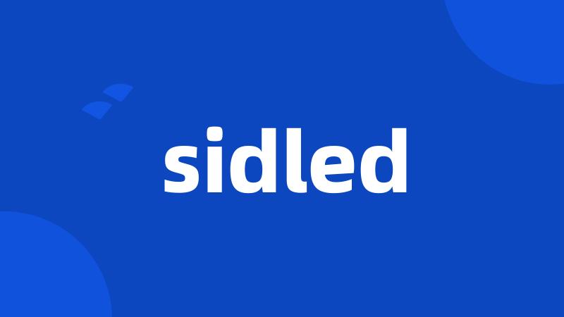 sidled