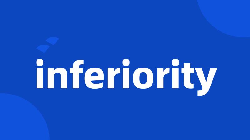 inferiority