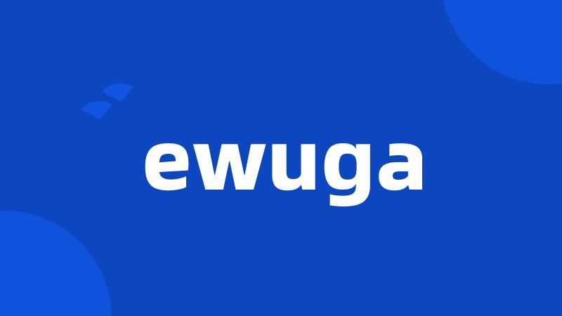 ewuga