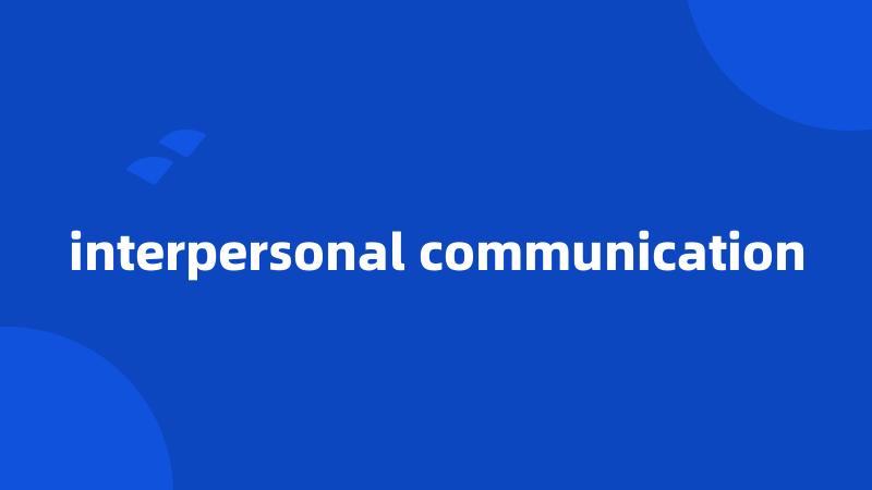 interpersonal communication