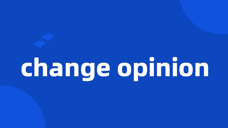 change opinion