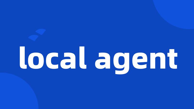 local agent