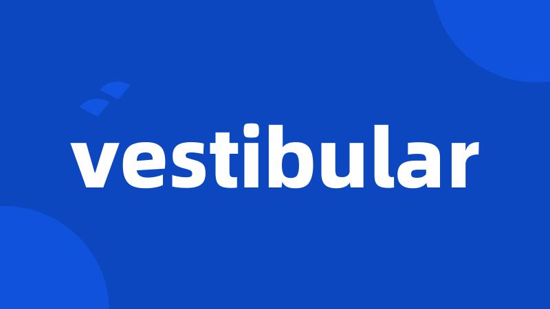 vestibular