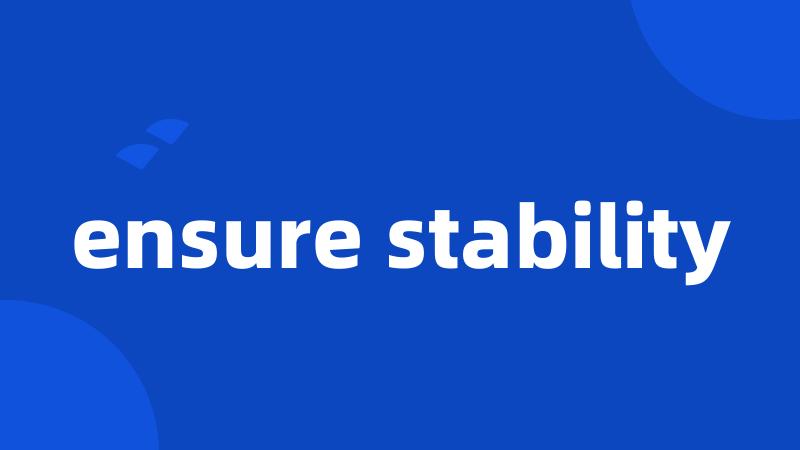 ensure stability