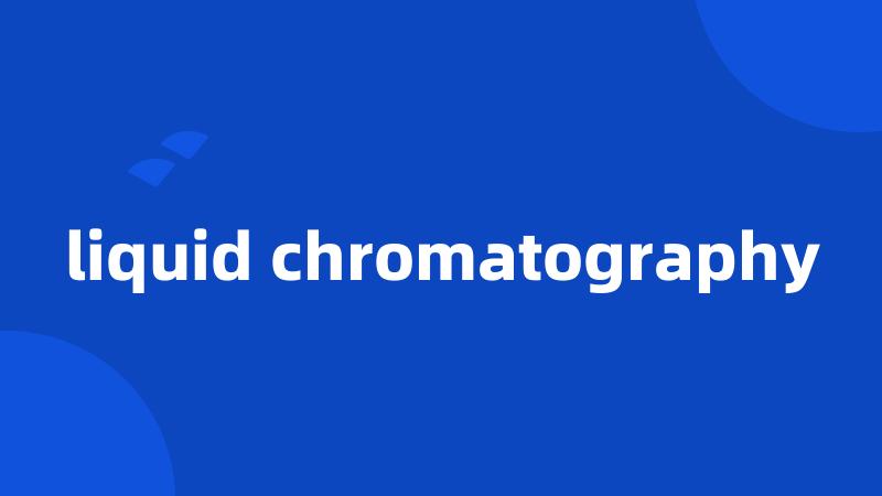 liquid chromatography