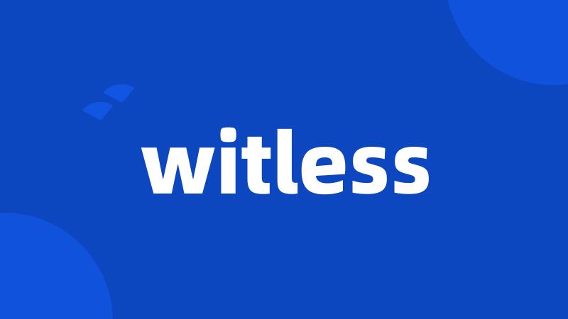 witless