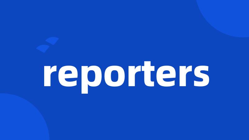 reporters