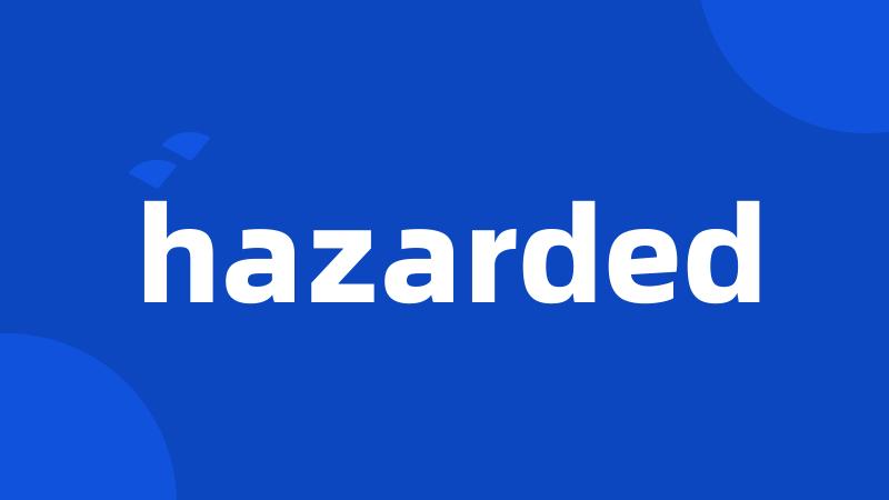 hazarded