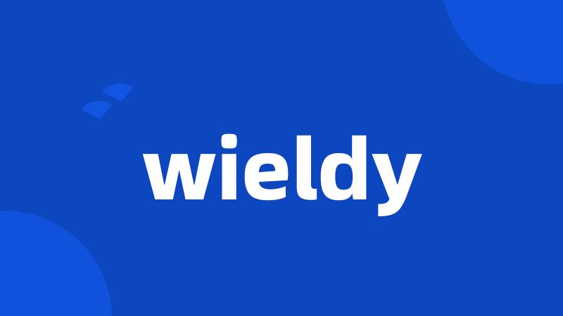 wieldy