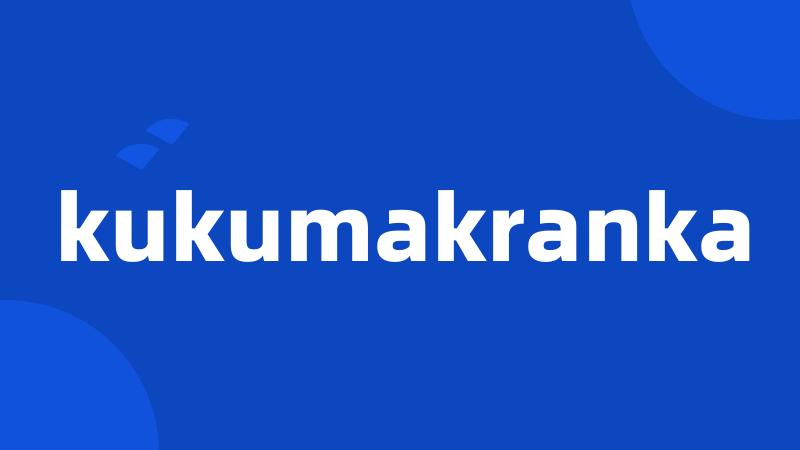 kukumakranka