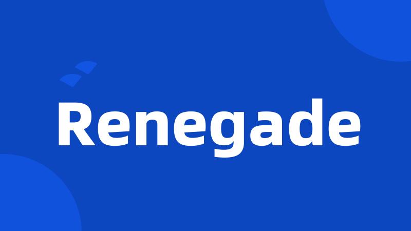 Renegade