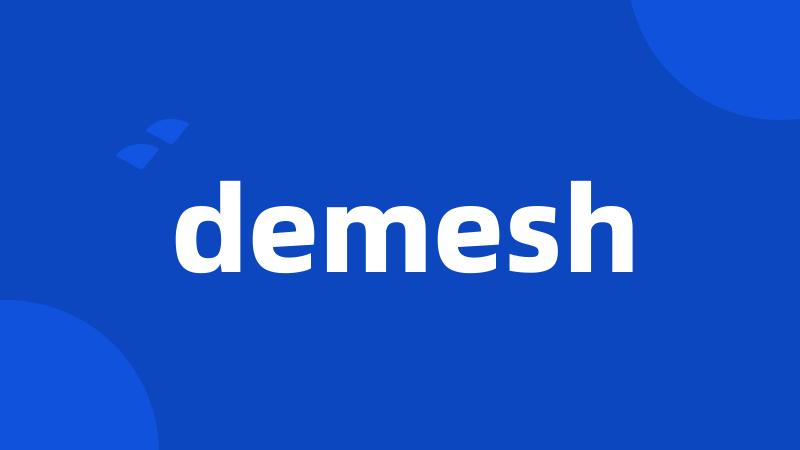 demesh