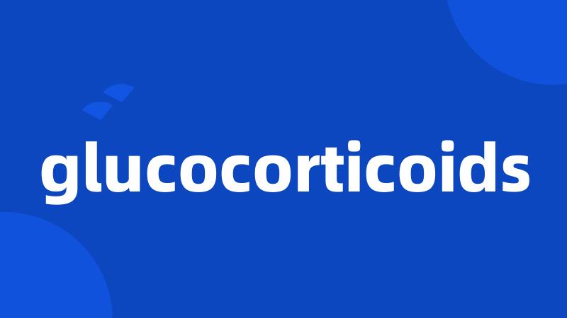 glucocorticoids