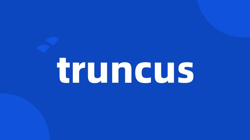 truncus