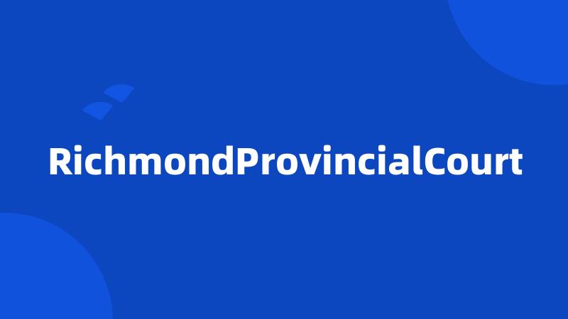 RichmondProvincialCourt