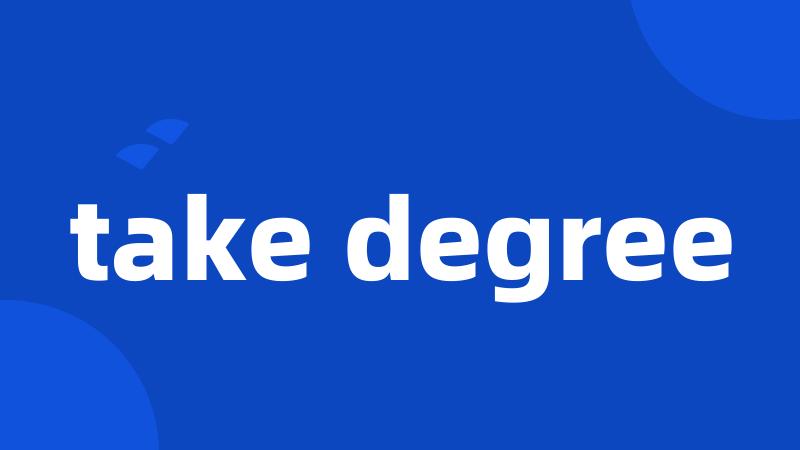 take degree