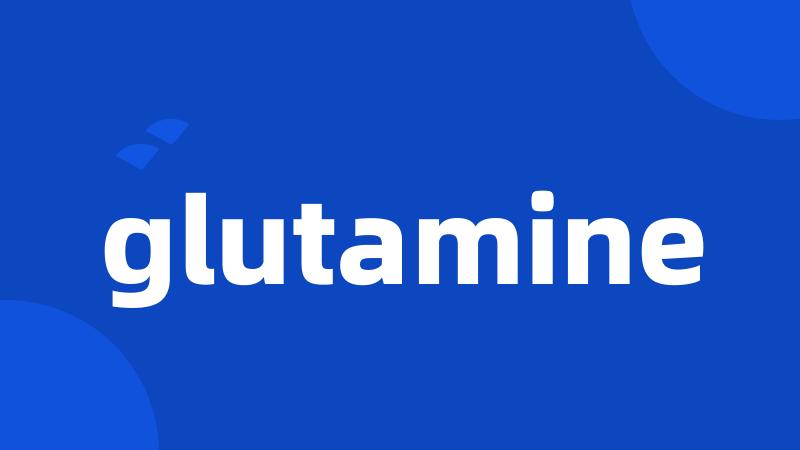 glutamine