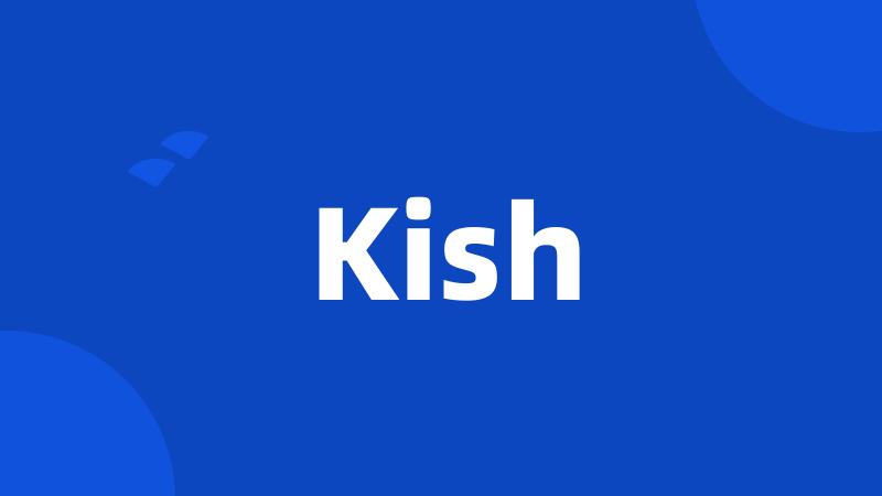 Kish