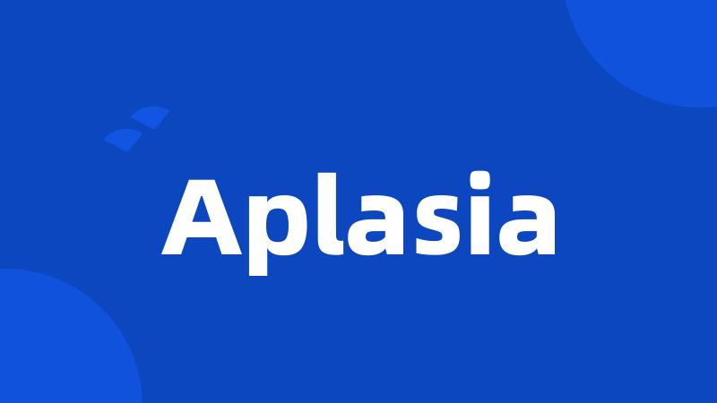 Aplasia