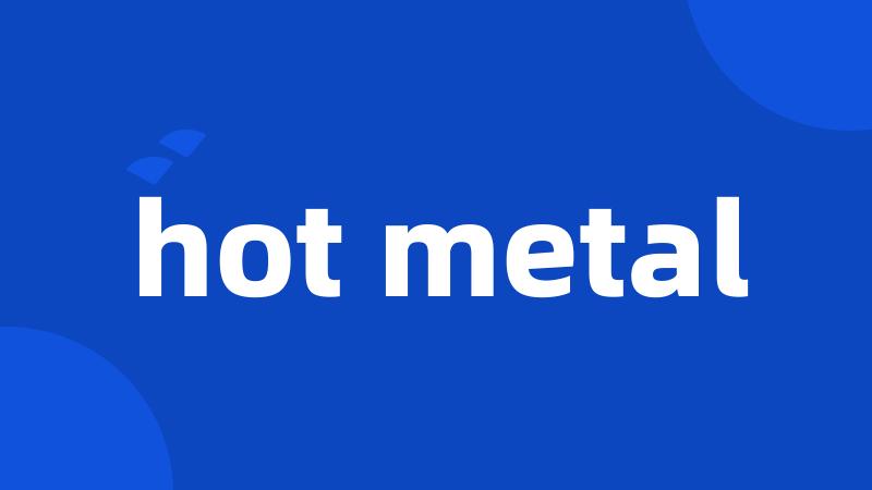 hot metal