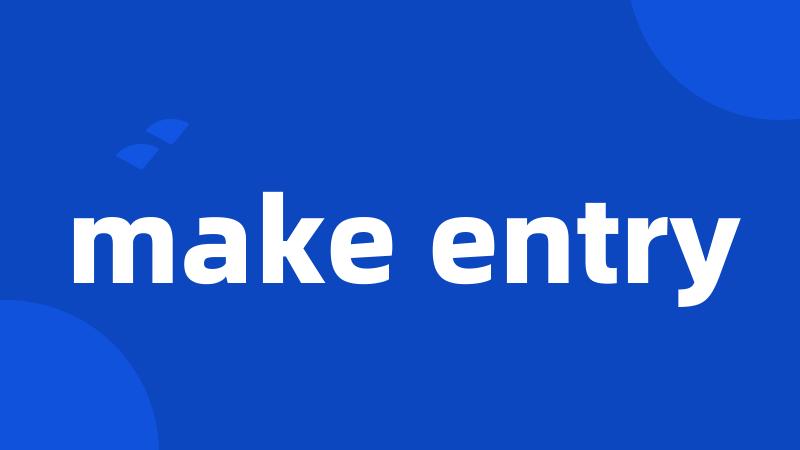 make entry