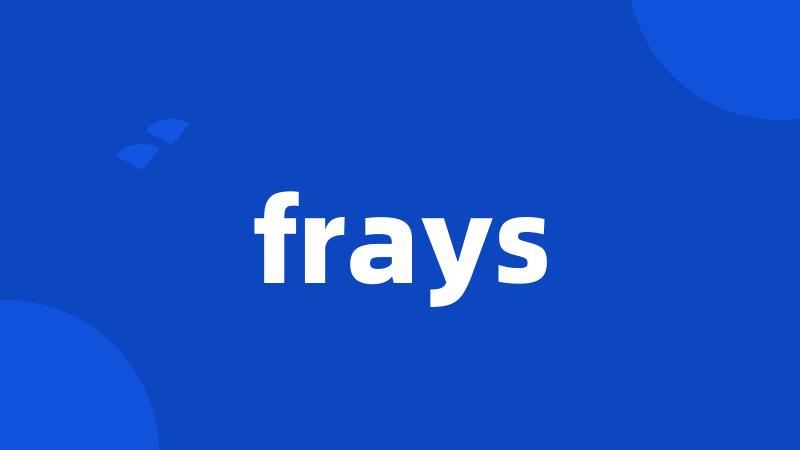 frays