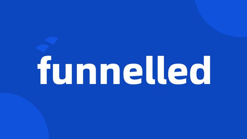 funnelled