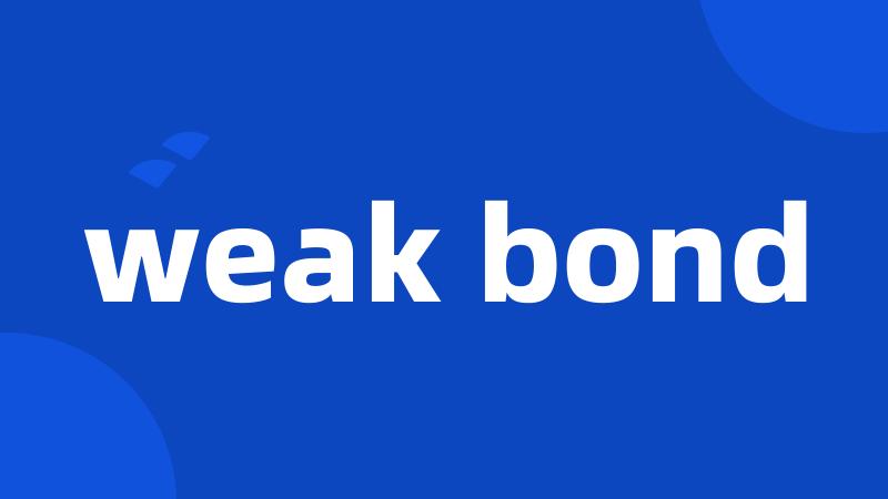 weak bond