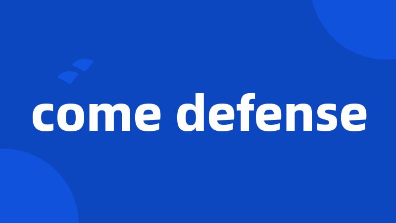 come defense