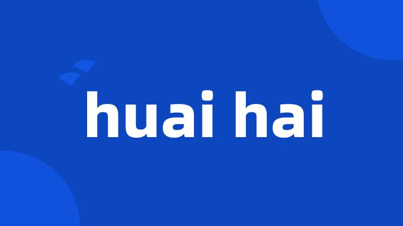 huai hai