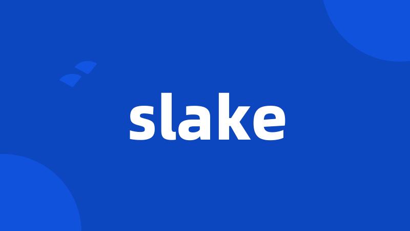 slake