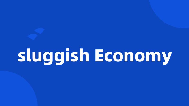 sluggish Economy