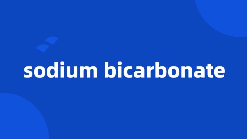 sodium bicarbonate