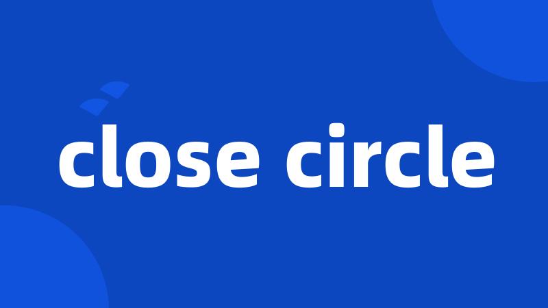 close circle