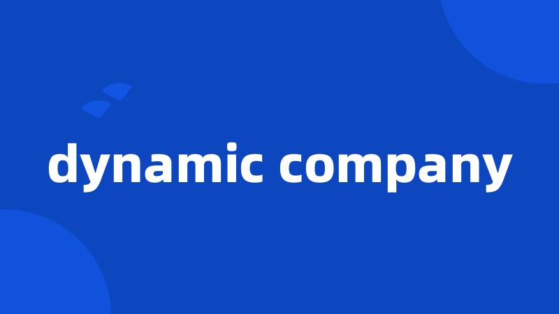 dynamic company