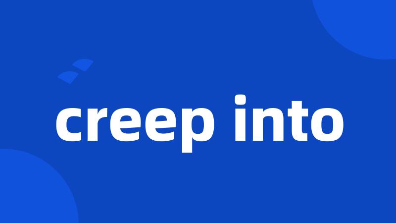 creep into