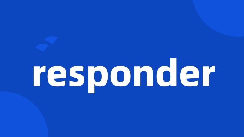 responder