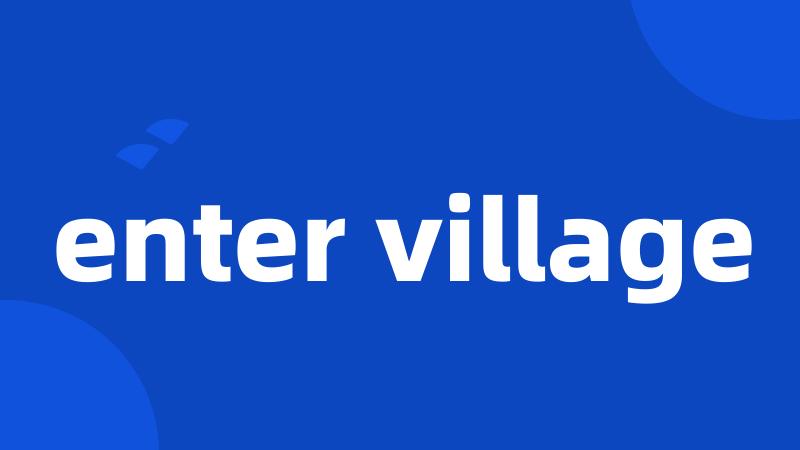 enter village