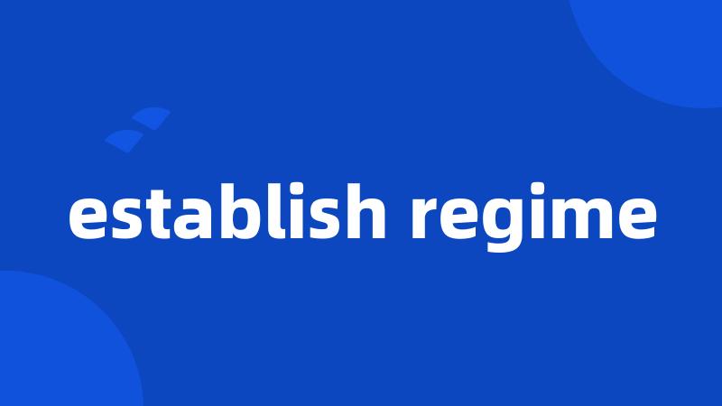 establish regime