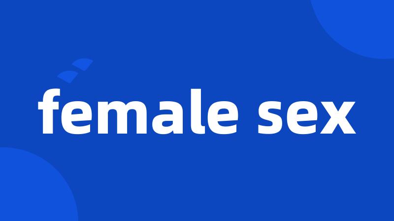 female sex