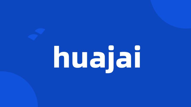 huajai