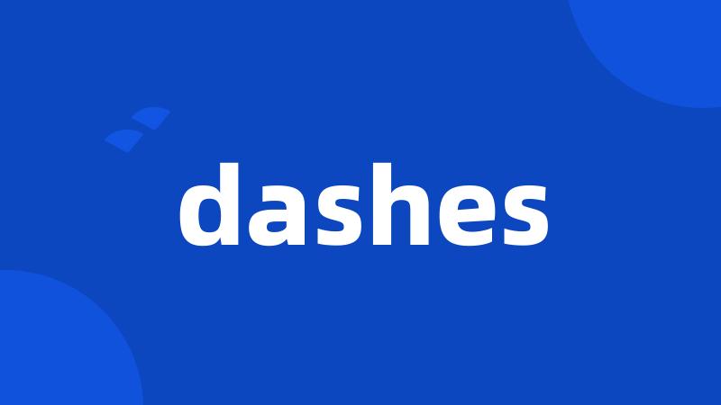 dashes