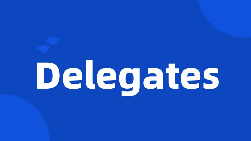 Delegates