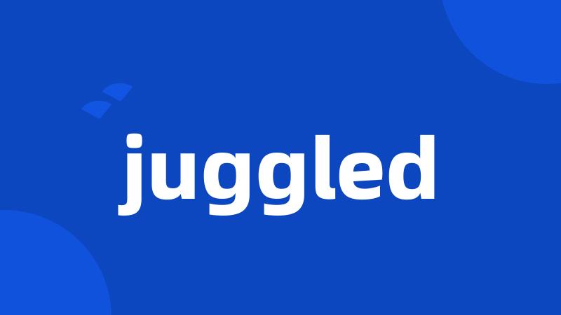 juggled