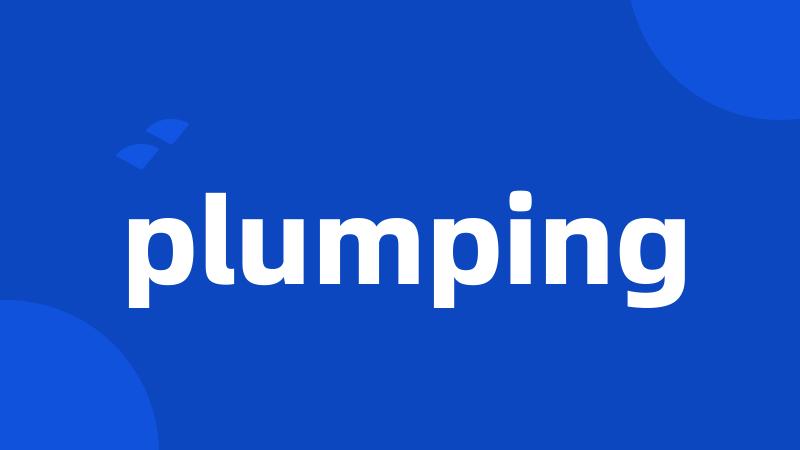 plumping