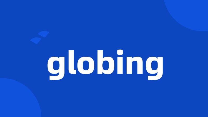 globing